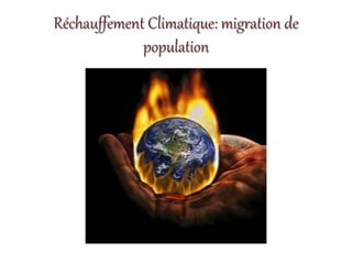 Réchauffement Climatique: migration de
population
 