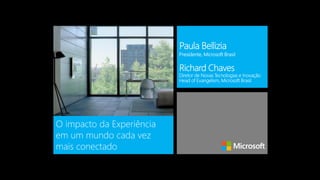 O impacto da Experiência
em um mundo cada vez
mais conectado
Presidente, Microsoft Brasil
 