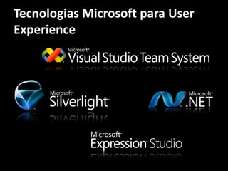 Tecnologias Microsoft para User
Experience
 