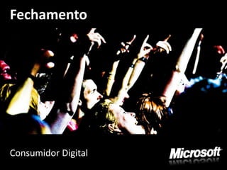 Fechamento




Consumidor Digital
 