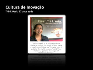 Cultura de Inovação
ThinkWeek, 27 anos atrás




                           10
 