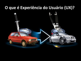 O que é Experiência do Usuário (UX)?




 • Velocidade   • Conforto     Compartilhar Experiências é inerente ao
 • Segurança    • Satisfação                ser humano!
 