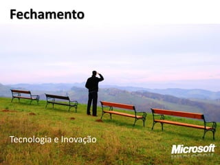 Fechamento




Tecnologia e Inovação
 