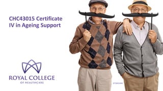 CHC43015	Certificate	
IV	in	Ageing	Support
RTO#31994
 