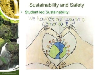 Sustainability and Safety
• Student led Sustainability:
 