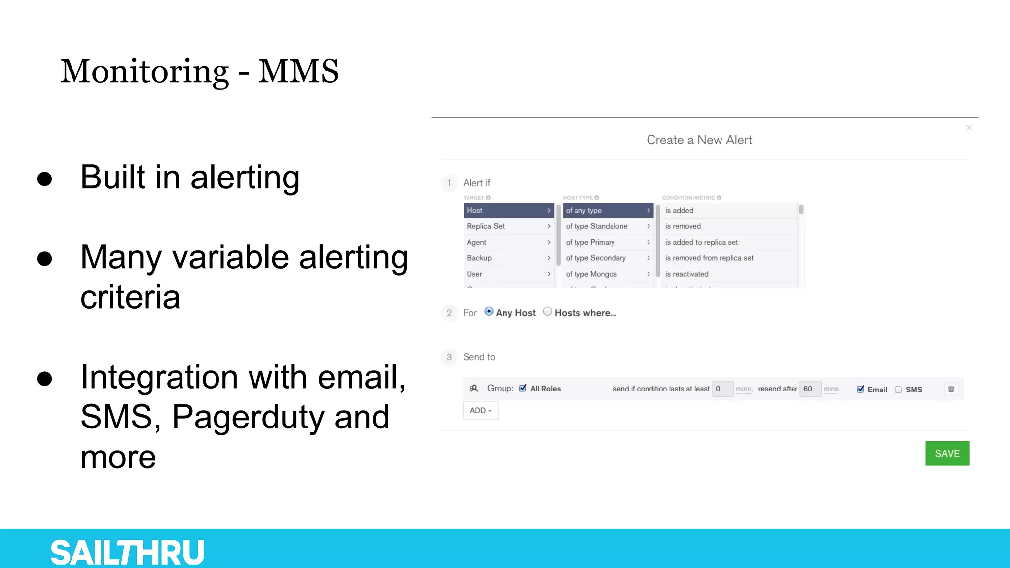Monitoring - MMS
● Built in alerting
● Many variable alerting
criteria
● Integration with email,
SMS, Pagerduty and
more
 