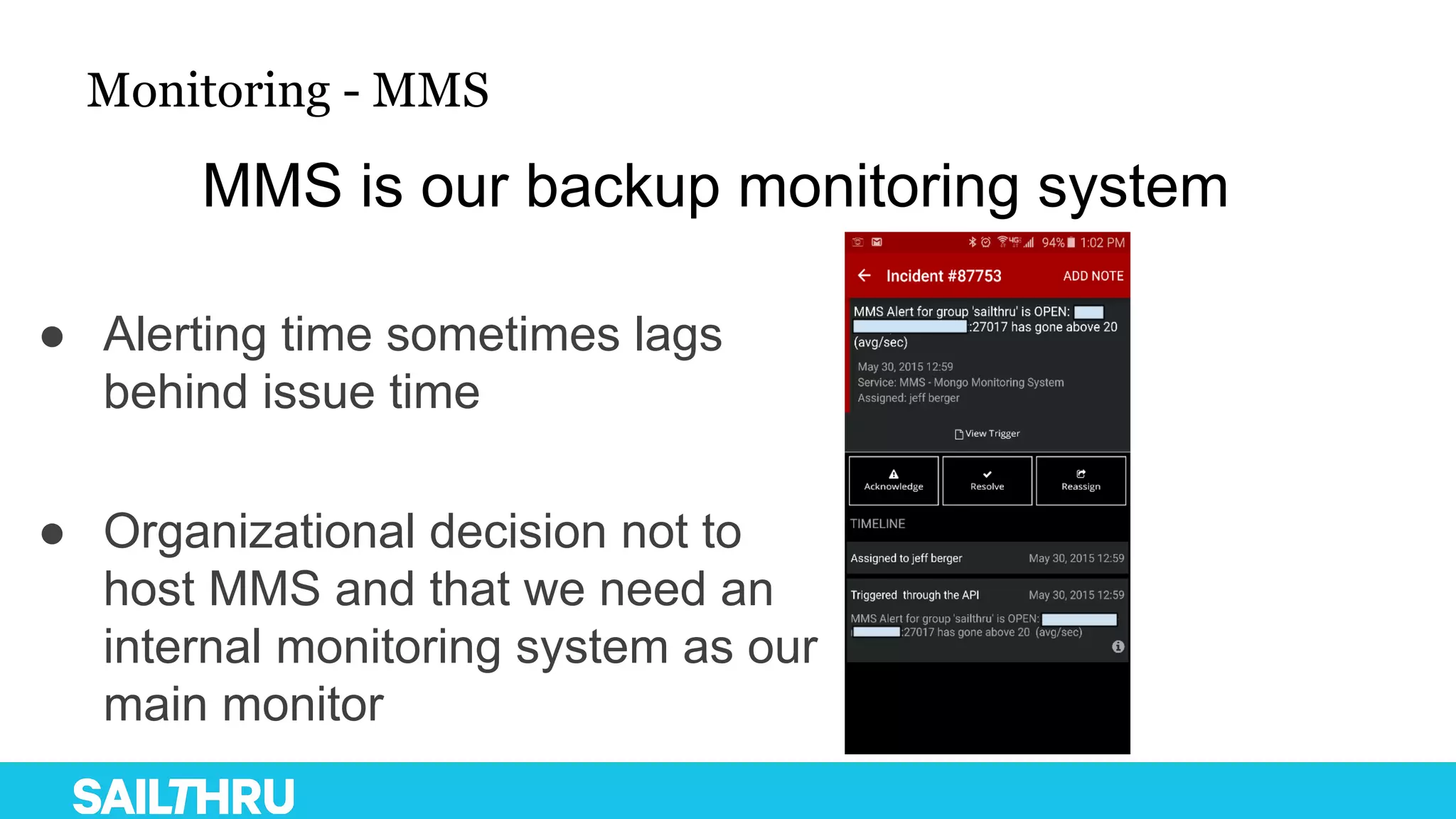 Monitoring - MMS
MMS is our backup monitoring system
● Alerting time sometimes lags
behind issue time
● Organizational decision not to
host MMS and that we need an
internal monitoring system as our
main monitor
 