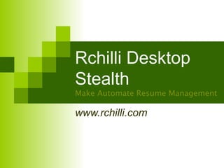 Rchilli Desktop Stealth Make Automate Resume Management www.rchilli.com 