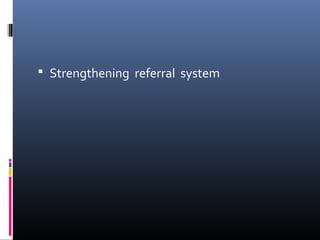  Strengthening referral system
 