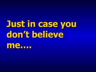 Just in case you don’t believe me…. 