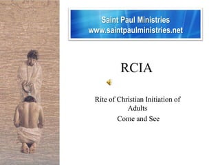 Saint Paul Ministries www.saintpaulministries.net RCIA Rite of Christian Initiation of Adults  Come and See 