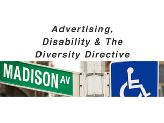 Advertising,
Disability & The
Diversity Directive
 