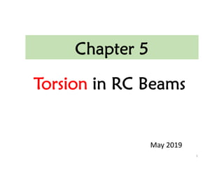 Chapter 5
Torsion in RC Beams
1
May 2019
 