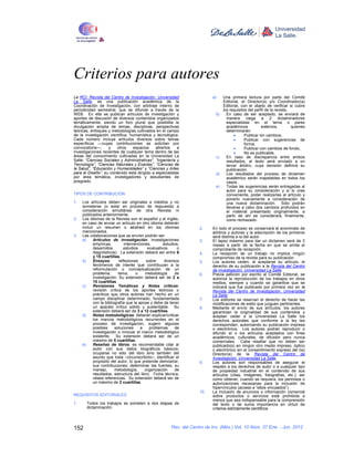 Criterios para autores
La RCI: Revista del Centro de Investigación. Universidad                    a)     Una primera lectura por parte del Comité
La Salle, es una publicación académica de la                                       Editorial, el Director(a) y/o Coordinador(a)
Coordinación de Investigación, con arbitraje interno de                            Editorial, con el objeto de verificar si cubre
periodicidad semestral, que se difunde a través de la                              los requisitos del perfil de la revista,
WEB. En ella se publican artículos de investigación y                         b)     En caso de ser aceptado, se enviará de
aportes de discusión de diversos contenidos organizados                              manera ciega a 2 dictaminadores
temáticamente, siendo un foro plural que posibilita la                               especialistas en el tema o pares
divulgación amplia de temas, disciplinas, perspectivas                               académicos           externos,         quienes
teóricas, enfoques y metodologías cultivados en el campo                             determinarán:
de la investigación científica, humanística y tecnológica.                                      Publicar sin cambios,
Cada número incluye artículos diversos sobre temas                                              Publicar con sugerencias de
específicos —cuyas contribuciones se solicitan por                                              forma,
convocatoria—,     y    otros     espacios    abiertos    a                                     Publicar con cambios de fondo,
investigaciones recientes de cualquier tema dentro de las                                       No es publicable.
áreas del conocimiento cultivadas en la Universidad La                        c)     En caso de discrepancia entre ambos
Salle: “Ciencias Sociales y Administrativas”, “Ingeniería y                          resultados, el texto será enviado a un
Tecnología”, “Ciencias Naturales y Exactas”, “Ciencias de                            tercer árbitro, cuya decisión definirá su
la Salud”, “Educación y Humanidades” y “Ciencias y Artes                             publicación.
para el Diseño”; su contenido está dirigido a especialistas                   d)     Los resultados del proceso de dictamen
por área temática, investigadores y estudiantes de                                   académico serán inapelables en todos los
posgrado.                                                                            casos.
                                                                              e)     Todas las sugerencias serán entregadas al
                                                                                     autor para su consideración y si lo cree
TIPOS DE CONTRIBUCIÓN                                                                conveniente, poder realizarlas al artículo y
                                                                                     ponerlo nuevamente a consideración de
1.   Los artículos deben ser originales e inéditos y no                              una nueva dictaminación. Sólo podrán
     someterse (o estar en proceso de respuesta) a                                   llevarse a cabo dos cambios profundos en
     consideración simultánea de otra Revista ni                                     el material presentado originalmente, a
     publicados anteriormente.                                                       partir de ahí se considerará, finalmente,
2.   Los idiomas de la Revista son el español y el inglés,                           como rechazado.
     en caso de enviar un artículo en otro idioma deberán
     incluir un resumen o abstract en los idiomas                     2.    En todo el proceso se conservará el anonimato de
     mencionados.                                                           árbitros y autores y la adscripción de los primeros
3.   Las colaboraciones que se envíen podrán ser:                           será distinta a la del autor.
     a)     Artículos de investigación: investigaciones               3.    El lapso máximo para dar un dictamen será de 3
            empíricas,        intervenciones,        estudios,              meses a partir de la fecha en que se emita el
            desarrollos,      estudios      evaluativos     o               comprobante de recepción.
            diagnósticos). La extensión deberá ser entre 6            4.    La recepción de un trabajo no implica ningún
            y 15 cuartillas.                                                compromiso de la revista para su publicación.
     b)     Ensayos:       reflexiones     sobre     diversos         5.    Los autores ceden, al aceptarse su artículo, el
            fenómenos de interés que contribuyan a la                       derecho de su publicación a la Revista del Centro
            reformulación o conceptualización de un                         de Investigación. Universidad La Salle.
            problema,      tema,     o    metodología      de         6.    Previa petición por escrito al Comité Editorial, se
            investigación. Su extensión deberá ser de 2 a                   autoriza la reproducción de los trabajos en otros
            15 cuartillas.                                                  medios, siempre y cuando se garantice que se
     c)     Revisiones Temáticas y Notas críticas:                          indicará que fue publicado por primera vez en la
            revisión crítica de los aportes teóricos o                      Revista del Centro de Investigación. Universidad
            prácticos que otros autores han hecho en un                     La Salle.
            campo disciplinar determinado, fundamentada               7.    Los editores se reservan el derecho de hacer las
            con la bibliografía que la apoye y debe de tener                modificaciones de estilo que juzguen pertinentes.
            un aparato crítico sólido y sustentable. Su               8.    Mediante el envío de sus artículos, los autores
            extensión deberá ser de 3 a 12 cuartillas.                      garantizan la originalidad de sus contenidos y
     d)     Notas metodológicas: deberán explicar/criticar                  aceptan ceder a la Universidad La Salle los
            los marcos metodológicos recurrentes en el                      derechos autorales que conforme a la ley les
            proceso de investigación, sugerir algunas                       correspondan, autorizando su publicación impresa
            posibles     soluciones     a    problemas     de               o electrónica. Los autores podrán reproducir o
            investigación o innovar el marco metodológico                   difundir el o los artículos aceptados con fines
            existente. Su extensión deberá ser de un                        académicos, culturales, de difusión pero nunca
            máximo de 5 cuartillas.                                         comerciales. Cabe resaltar que no deben ser
     e)     Reseñas de libros: es recomendable citar al                     publicado(s) en ningún otro medio impreso, óptico
            autor con sus datos biográficos básicos;                        o electrónico sin el consentimiento expreso del (la)
            ocuparse no sólo del libro sino también del                     Director(a) de la Revista del Centro de
            asunto que trata –circunscribirlo–; identificar el              Investigación. Universidad La Salle.
            propósito del autor, lo que pretende demostrar,           9.    Los autores son responsables de asegurar el
            sus contribuciones; determinar las fuentes, su                  respeto a los derechos de autor o a cualquier tipo
            manejo,      metodología,     organización     de               de propiedad industrial en el contenido de sus
            resultados, estructura del libro. Ficha técnica,                artículos (citas, imágenes, fotografías, etc.); así
            véase referencias. Su extensión deberá ser de                   como obtener, cuando se requiera, los permisos o
            un máximo de 2 cuartillas.                                      autorizaciones necesarias para la inclusión de
                                                                            hipervínculos (acceso a “sitios vinculados”).
                                                                      10.   La inclusión de anuncios o información comercial
REQUISITOS EDITORIALES                                                      sobre productos o servicios está prohibida a
                                                                            menos que sea indispensable para la comprensión
1.     Todos los trabajos se someten a dos etapas de                        del texto o de suma importancia en virtud de
       dictaminación:                                                       criterios estrictamente científicos.



152                                                      Rev. del Centro de Inv. (Méx.) Vol. 10 Núm. 37 Ene. - Jun. 2012
 