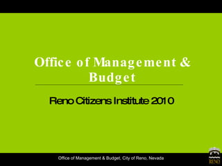 Office of Management & Budget Reno Citizens Institute 2010 