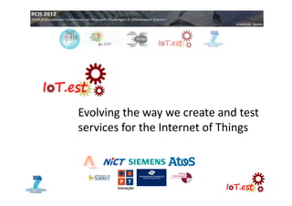 Evolving the way we create and test 
services for the Internet of Things
 