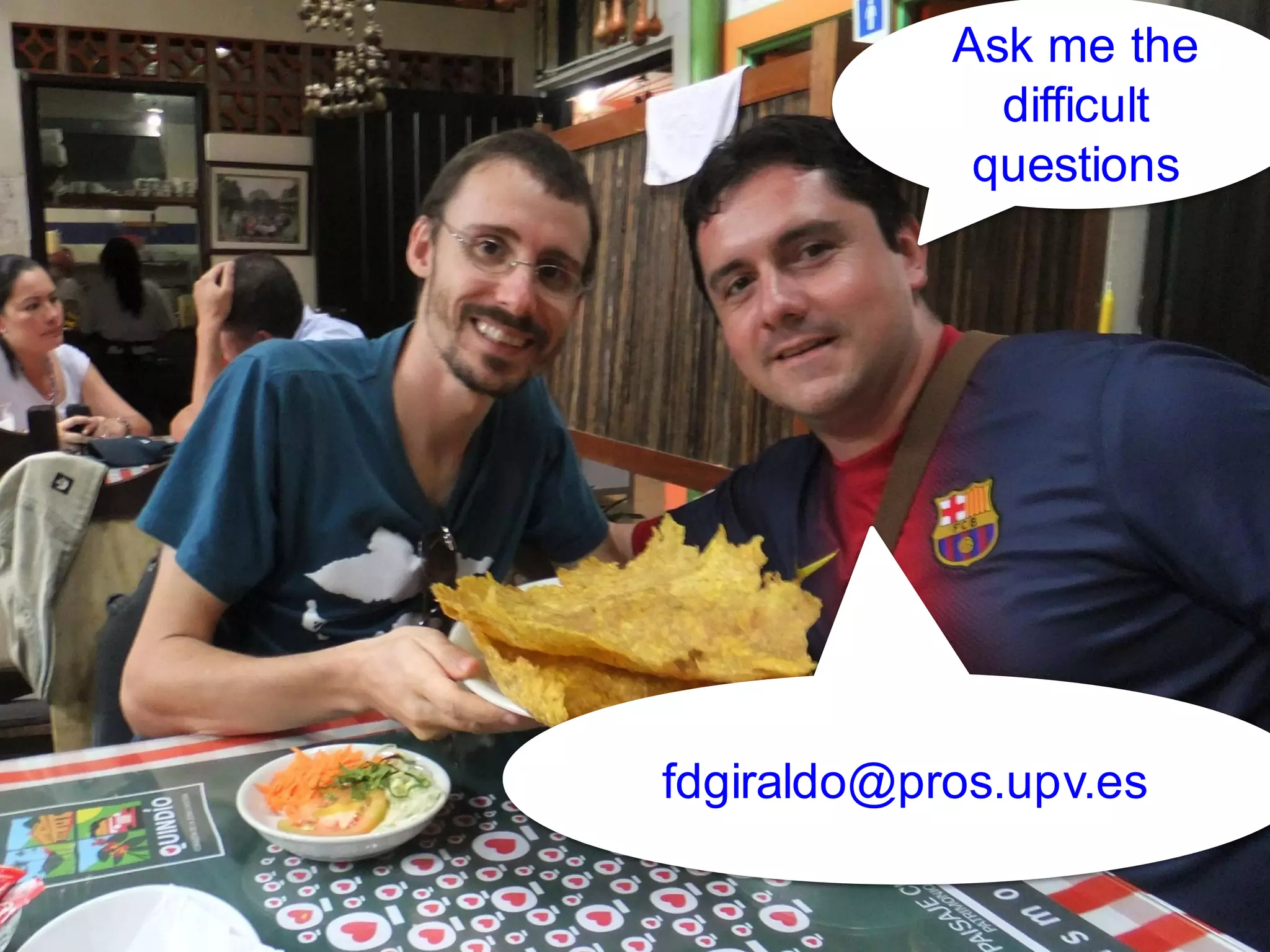 Ask me the
difficult
questions
fdgiraldo@pros.upv.es