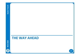 47
THE WAY AHEAD
RCIS2020XavierFranch
 