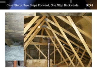 Case Study: Two Steps Forward, One Step Backwards
• 2007 investigation of 5 yr old large
townhouse complex
• Was experienc...