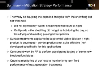 Summary – Mitigation Strategy Performance
 Thermally de-coupling the exposed shingles from the sheathing did
not work wel...
