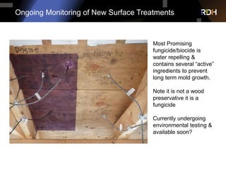 Ongoing Monitoring of New Surface Treatments
Most Promising
fungicide/biocide is
water repelling &
contains several “activ...