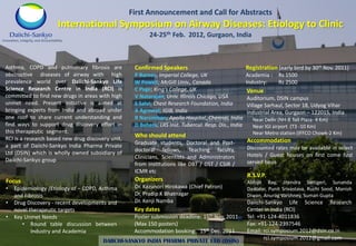 First Announcement and Call for Abstracts
                                      International Symposium on Airway Diseases: Etiology to Clinic
                                                               24-25th Feb. 2012, Gurgaon, India
Innovation, Integrity, and Accountability




 Asthma, COPD and pulmonary fibrosis are                 Confirmed Speakers                                Registration (early bird by 30th Nov. 2011)
 obstructive diseases of airway with high                P Barnes; Imperial College, UK                    Academia :   Rs 1500
 prevalence world over. Daiichi-Sankyo Life              W Powell; McGill Univ., Canada                    Industry:    Rs 2500
 Science Research Centre in India (RCI) is               C Page; King’s College, UK                        Venue
 committed to find new drugs in areas with high          V Natarajan; Univ. Illinois Chicago, USA          Auditorium, DSIN campus
 unmet need. Present initiative is aimed at              S Salvi; Chest Research Foundation, India         Village Sarhaul, Sector 18, Udyog Vihar
 bringing experts from India and abroad under            A Agrawal; IGIB, India                            Industrial Area, Gurgaon – 122015, India
 one roof to share current understanding and             R Narsimhan; Apollo Hospital,,Chennai, India        Near Delhi (NH-8 Toll Plaza- 4 Km)
 find ways to support drug discovery effort in           D Behera; LRS Inst. Tubercul. Resp. Dis., India     Near IGI airport (T3 -10 Km)
 this therapeutic segment.                                                                                   Near Metro station (IFFCO Chowk-2 Km)
 RCI is a research based new drug discovery unit,
                                                         Who should attend
                                                         Graduate students, Doctoral and Post-             Accommodation
 a part of Daiichi-Sankyo India Pharma Private                                                             Discounted rates may be available in select
                                                         doctoral fellows, Teaching faculty,
 Ltd (DSIN) which is wholly owned subsidiary of                                                            Hotels / Guest houses on first come first
                                                         Clinicians, Scientists and Administrators
 Daiichi-Sankyo group                                                                                      served basis
                                                         from institutions like DBT / DST / CSIR /
                                                         ICMR etc
                                                                                                           R.S.V.P.
  Focus                                                  Organizers                                        Abhijit Ray, Jitendra Sattigeri, Sunanda
  •    Epidemiology /Etiology of – COPD, Asthma          Dr. Kazunori Hirokawa (Chief Patron)              Dastidar, Punit Srivastava, Ruchi Sood, Manish
       and Fibrosis                                      Dr. Pradip K Bhatnagar                            Diwan, Anurag Varshney, Suman Gupta
  •    Drug Discovery - recent developments and          Dr. Kenji Namba                                   Daiichi-Sankyo Life Science Research
       novel therapeutic targets                         Key dates                                         Center in India (RCI)
  •    Key Unmet Needs                                   Poster submission deadline: 15th Nov. 2011        Tel: +91-124-4011836
          • Round table discussion between               (Max 150 posters)                                 Fax: +91-124-2397546
              Industry and Academia                      Accommodation booking: 15th Dec. 2011             Email: rci.symposium.2012@dsin.co.in
                                                                                                                  rci.symposium.2012@gmail.com
                                               DAIICHI-SANKYO INDIA PHARMA PRIVATE LTD (DSIN)
 