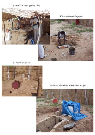 Le travail sur notre grande table
Construction de la presse
Le four à pain à bois
Le four à céramique mixte : bois ou gaz
 