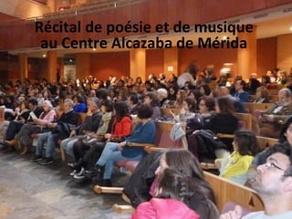 Récital de poésie et de musique
au Centre Alcazaba de Mérida
 