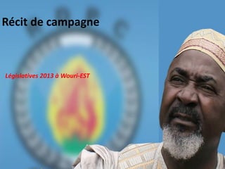 Récit de campagne
Législatives 2013 à Wouri-EST
 