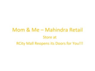 Mom & Me – Mahindra Retail Store at RCity Mall Reopens its Doors for You!!! 