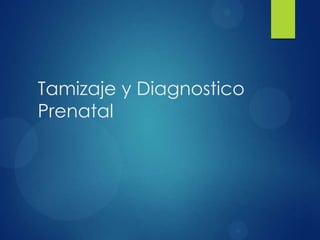 Tamizaje y Diagnostico
Prenatal
 