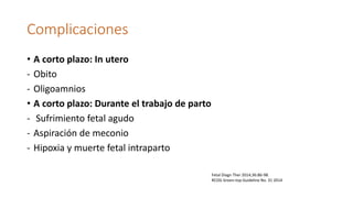 Complicaciones
• Mediano plazo: periodo neonatal
- Encefalopatía hipoxica isquémica
- Insuficiencia por circulación fetal ...