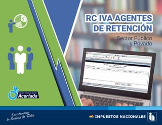 1
RC IVA AGENTES
DE RETENCIÓN
Sector Público
y Privado
 