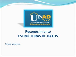 Reconocimiento ESTRUCTURAS DE DATOS Grupo_301305_15 