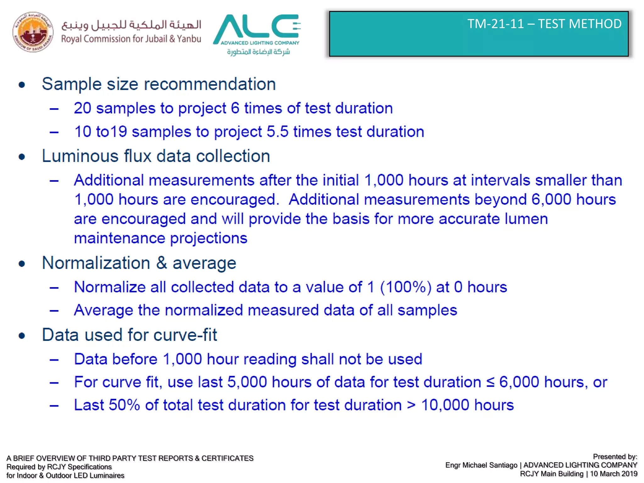 A BRIEF OVERVIEW OF THIRD PARTY TEST REPORTS & CERTIFICATES
Required by RCJY Specifications
for Indoor & Outdoor LED Luminaires
Presented by:
Engr Michael Santiago | ADVANCED LIGHTING COMPANY
RCJY Main Building | 10 March 2019
TM-21-11 – TEST METHOD
 