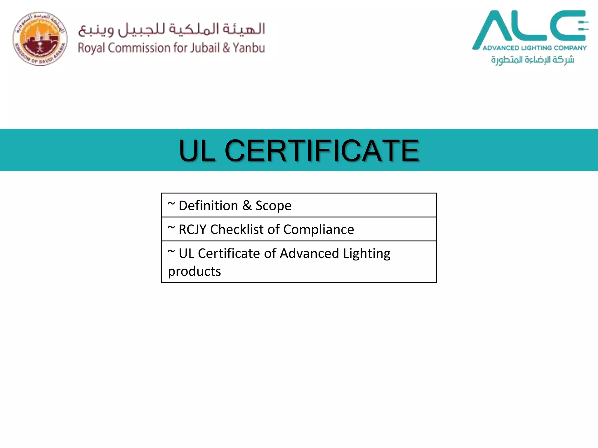 UL CERTIFICATE
~ Definition & Scope
~ RCJY Checklist of Compliance
~ UL Certificate of Advanced Lighting
products
 