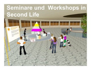 Seminare und Workshops in
Second Life




  © 2006   12
 