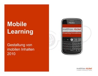 Mobile
Learning

Gestaltung von
mobilen Inhalten
2010



     © 2006   14
 