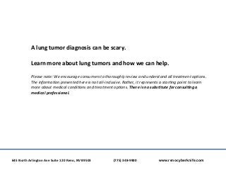 A	
  lung	
  tumor	
  diagnosis	
  can	
  be	
  scary.	
  
	
  
Learn	
  more	
  about	
  lung	
  tumors	
  and	
  how	
  ...