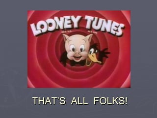 THAT’S  ALL  FOLKS! 