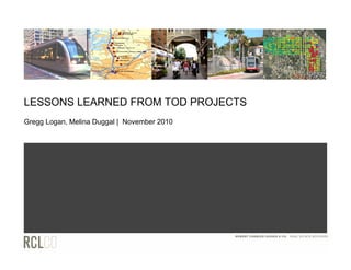 LESSONS LEARNED FROM TOD PROJECTS
Gregg Logan, Melina Duggal | November 2010
 