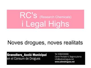 Noves drogues, noves realitats RC's  (Research Chemicals) i Legal Highs 