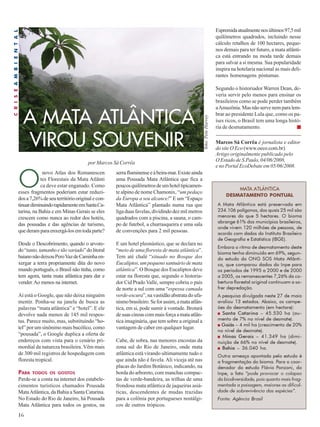 A MATA ATLÂNTICA 
por Marcos Sá Corrêa 
O novo Atlas dos Remanescen 
16 
tes Florestais da Mata Atlânti 
ca deve estar enganado. Como 
esses fragmentos poderiam estar reduzi-dos 
a 7,26% de seu território original e con-tinuar 
diminuindo rapidamente em Santa Ca-tarina, 
na Bahia e em Minas Gerais se eles 
crescem como nunca ao redor dos hotéis, 
das pousadas e das agências de turismo, 
que deram para enxergá-los em toda parte? 
Desde o Descobrimento, quando o arvore-do 
“tanto, tamanho e tão variado” do litoral 
baiano não deixou Pero Vaz de Caminha en-xergar 
a terra propriamente dita do novo 
mundo português, o Brasil não tinha, como 
tem agora, tanta mata atlântica para dar e 
vender. Ao menos na internet. 
Aí está o Google, que não deixa ninguém 
mentir. Ponha-se na janela de busca as 
palavras “mata atlântica” e “hotel”. E ele 
devolve nada menos de 145 mil respos-tas. 
Parece muito, mas, substituindo “ho-tel” 
por um sinônimo mais bucólico, como 
“pousada”, o Google duplica a oferta de 
endereços com vista para o cenário pri-mordial 
da natureza brasileira. Vêm mais 
de 300 mil registros de hospedagem com 
floresta tropical. 
PARA TODOS OS GOSTOS 
Perde-se a conta na internet dos estabele-cimentos 
turísticos chamados Pousada 
Mata Atlântica, da Bahia a Santa Catarina. 
No Estado do Rio de Janeiro, há Pousada 
Mata Atlântica para todos os gostos, na 
serra fluminense e à beira-mar. Existe ainda 
uma Pousada Mata Atlântica que fica a 
poucos quilômetros de um hotel tipicamen-te 
alpino de nome Chamonix, “um pedaço 
da Europa a seu alcance!” E um “Espaço 
Mata Atlântica” plantado numa rua que 
liga duas favelas, dividindo dez mil metros 
quadrados com a piscina, a sauna, o cam-po 
de futebol, a churrasqueira e uma sala 
de convenções para 2 mil pessoas. 
E um hotel pleonástico, que se declara no 
“meio de uma floresta de mata atlântica”. 
Tem até chalé “situado no Bosque dos 
Eucaliptos, um pequeno santuário de mata 
atlântica”. O Bosque dos Eucaliptos deve 
estar na floresta que, segundo o historia-dor 
Cid Prado Valle, sempre cobriu o país 
de norte a sul com uma “espessa camada 
verde-escura”, na vastidão abstrata do ufa-nismo 
brasileiro. Se for assim, a mata atlân-tica, 
em si, pode sumir à vontade. Brotará 
de suas cinzas com mais força a mata atlân-tica 
imaginária, que tem sobre a original a 
vantagem de caber em qualquer lugar. 
Cabe, de sobra, nas menores encostas da 
zona sul do Rio de Janeiro, onde mata 
atlântica está virando ultimamente tudo o 
que ainda não é favela. Ali viceja até nas 
placas do Jardim Botânico, indicando, na 
borda do arboreto, com manchas compac-tas 
de verde-bandeira, as trilhas de uma 
frondosa mata atlântica de jaqueiras asiá-ticas, 
descendentes de mudas trazidas 
para a colônia por portugueses nostálgi-cos 
de outros trópicos. 
Espremida atualmente nos últimos 97,5 mil 
quilômetros quadrados, incluindo nesse 
cálculo retalhos de 100 hectares, peque-nos 
demais para ter futuro, a mata atlânti-ca 
está entrando na moda tarde demais 
para salvar a si mesma. Sua popularidade 
inspira na hotelaria nacional as mais deli-rantes 
homenagens póstumas. 
Segundo o historiador Warren Dean, de-veria 
servir pelo menos para ensinar os 
brasileiros como se pode perder também 
a Amazônia. Mas não serve nem para lem-brar 
ao presidente Lula que, como os pa-íses 
ricos, o Brasil tem uma longa histó-ria 
de desmatamento. ■ 
Marcos Sá Corrêa é jornalista e editor 
do site O Eco (www.oeco.com.br). 
Artigo originalmente publicado pelo 
O Estado de S.Paulo, 04/06/2008, 
e no Portal EcoDebate em 05/06/2008. 
VIROU SOUVENIR 
MATA ATLÂNTICA 
DESMATAMENTO PONTUAL 
A Mata Atlântica está preservada em 
234.106 polígonos, dos quais 25 mil são 
menores do que 5 hectares. O bioma 
abrange 61% dos municípios brasileiros, 
onde vivem 120 milhões de pessoas, de 
acordo com dados do Instituto Brasileiro 
de Geografia e Estatística (IBGE). 
Embora o ritmo de desmatamento deste 
bioma tenha diminuído em 69%, segun-do 
estudo da ONG SOS Mata Atlânti-ca, 
que comparou dados do Inpe para 
os períodos de 1995 a 2000 e de 2000 
a 2005, os remanescentes 7,26% da co-bertura 
florestal original continuam a so-frer 
depredação. 
A pesquisa divulgada neste 27 de maio 
avaliou 13 estados. Abaixo, os campe-ões 
do desmatamento (em hectare): 
■ Santa Catarina – 45.530 ha (au-mento 
de 7% no nível de desmate). 
■ Goiás – 4 mil ha (crescimento de 20% 
no nível de desmate). 
■ Minas Gerais – 41.349 ha (dimi-nuição 
de 66% no nível de desmate). 
■ Bahia – 36.040 ha. 
Outra ameaça apontada pelo estudo é 
a fragmentação do bioma. Para o coor-denador 
do estudo Flávio Ponzoni, do 
Inpe, o fato “pode provocar o colapso 
da biodiversidade, pois quanto mais frag-mentada 
a paisagem, maiores as dificul-dade 
de sobrevivência das espécies”. 
Fonte: Agência Brasil 
foto: Pete Harvey 
C R I S E A M B I E N T A L 
 