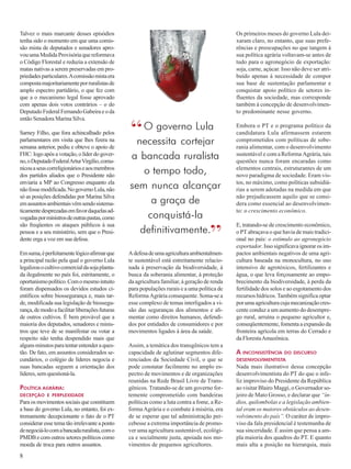 Talvez o mais marcante desses episódios 
tenha sido o momento em que uma comis-são 
8 
mista de deputados e senadores apro-vou 
uma Medida Provisória que reformava 
o Código Florestal e reduzia a extensão de 
matas nativas a serem preservadas em pro-priedades 
particulares. A comissão mista era 
composta majoritariamente por ruralistas de 
amplo espectro partidário, o que fez com 
que a o mecanismo legal fosse aprovado 
com apenas dois votos contrários – o do 
Deputado Federal Fernando Gabeira e o da 
então Senadora Marina Silva. 
Sarney Filho, que fora achincalhado pelos 
parlamentares em visita que lhes fizera na 
semana anterior, pediu e obteve o apoio de 
FHC: logo após a votação, o líder do gover-no, 
o Deputado Federal Artur Virgílio, comu-nicou 
a seus correligionários e aos membros 
dos partidos aliados que o Presidente não 
enviaria a MP ao Congresso enquanto ela 
não fosse modificada. No governo Lula, não 
só as posições defendidas por Marina Silva 
em assuntos ambientais vêm sendo sistema-ticamente 
desprezadas em favor daquelas ad-vogadas 
por ministros de outras pastas, como 
são freqüentes os ataques públicos à sua 
pessoa e a seu ministério, sem que o Presi-dente 
erga a voz em sua defesa. 
Em suma, é perfeitamente lógico afirmar que 
a principal razão pela qual o governo Lula 
legalizou o cultivo comercial da soja planta-da 
ilegalmente no país foi, estritamente, o 
oportunismo político. Com o mesmo intuito 
foram dispensados os devidos estudos ci-entíficos 
sobre biossegurança e, mais tar-de, 
modificada sua legislação de biossegu-rança, 
de modo a facilitar liberações futuras 
de outros cultivos. É bem provável que a 
maioria dos deputados, senadores e minis-tros 
que teve de se manifestar ou votar a 
respeito não tenha despendido mais que 
alguns minutos para tentar entender a ques-tão. 
De fato, em assuntos considerados se-cundários, 
o colégio de líderes negocia e 
suas bancadas seguem a orientação dos 
líderes, sem questioná-la. 
POLÍTICA AGRÁRIA: 
DECEPÇÃO E PERPLEXIDADE 
Para os movimentos sociais que constituem 
a base do governo Lula, no entanto, foi ex-tremamente 
decepcionante o fato de o PT 
considerar esse tema tão irrelevante a ponto 
de negociá-lo com a bancada ruralista, com o 
PMDB e com outros setores políticos como 
moeda de troca para outros assuntos. 
“ 
A defesa de uma agricultura ambientalmen-te 
sustentável está estreitamente relacio-nada 
à preservação da biodiversidade, à 
busca da soberania alimentar, à proteção 
da agricultura familiar, à geração de renda 
para populações rurais e a uma política de 
Reforma Agrária consequente. Soma-se a 
esse complexo de temas interligados a vi-são 
das seguranças dos alimentos e ali-mentar 
como direitos humanos, defendi-dos 
por entidades de consumidores e por 
movimentos ligados à área da saúde. 
Assim, a temática dos transgênicos tem a 
capacidade de aglutinar segmentos dife-renciados 
da Sociedade Civil, o que se 
pode constatar facilmente no amplo es-pectro 
de movimentos e de organizações 
reunidas na Rede Brasil Livre de Trans-gênicos. 
Tratando-se de um governo for-temente 
comprometido com bandeiras 
políticas como a luta contra a fome, a Re-forma 
Agrária e o combate à miséria, era 
de se esperar que tal administração per-cebesse 
a extrema importância de promo-ver 
uma agricultura sustentável, ecológi-ca 
e socialmente justa, apoiada nos mo-vimentos 
de pequenos agricultores. 
Os primeiros meses do governo Lula dei-xaram 
claro, no entanto, que suas prefe-rências 
e preocupações no que tangem à 
sua política agrária voltavam-se antes de 
tudo para o agronegócio de exportação: 
soja, carne, açúcar. Isso não deve ser atri-buído 
apenas à necessidade de compor 
sua base de sustentação parlamentar e 
conquistar apoio político de setores in-fluentes 
da sociedade, mas corresponde 
também à concepção de desenvolvimen-to 
predominante nesse governo. 
Embora o PT e o programa político da 
candidatura Lula afirmassem estarem 
comprometidos com políticas de sobe-rania 
alimentar, com o desenvolvimento 
sustentável e com a Reforma Agrária, tais 
questões nunca foram encaradas como 
elementos centrais, estruturantes de um 
novo paradigma de sociedade. Eram vis-tos, 
no máximo, como políticas subsidiá-rias 
a serem adotadas na medida em que 
não prejudicassem aquilo que se consi-dera 
como essencial ao desenvolvimen-to: 
o crescimento econômico. 
E, tratando-se de crescimento econômico, 
o PT abraçava o que havia de mais tradici-onal 
no país: o estímulo ao agronegócio 
exportador. Isso significava ignorar os im-pactos 
ambientais negativos de uma agri-cultura 
baseada na monocultura, no uso 
intensivo de agrotóxicos, fertilizantes e 
água, o que leva forçosamente ao empo-brecimento 
da biodiversidade, à perda da 
fertilidade dos solos e ao esgotamento dos 
recursos hídricos. Também significa optar 
por uma agricultura cuja mecanização cres-cente 
conduz a um aumento do desempre-go 
rural, arruína o pequeno agricultor e, 
conseqüentemente, fomenta a expansão da 
fronteira agrícola em terras do Cerrado e 
da Floresta Amazônica. 
A INCONSISTÊNCIA DO DISCURSO 
DESENVOLVIMENTISTA 
Nada mais ilustrativo dessa concepção 
desenvolvimentista do PT do que o infe-liz 
improviso do Presidente da República 
ao visitar Blairo Maggi, o Governador so-jeiro 
de Mato Grosso, e declarar que “ín-dios, 
quilombolas e a legislação ambien-tal 
eram os maiores obstáculos ao desen-volvimento 
do país”. O caráter de impro-viso 
da fala presidencial é testemunha de 
sua sinceridade. É assim que pensa a am-pla 
maioria dos quadros do PT. E quanto 
mais alta a posição na hierarquia, mais 
O governo Lula 
necessita cortejar 
a bancada ruralista 
o tempo todo, 
sem nunca alcançar 
a graça de 
conquistá-la 
definitivamente.” 
 