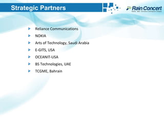 Strategic Partners Reliance Communications NOKIA Arts of Technology, Saudi Arabia E-GITS, USA OCEANIT-USA BS Technologies, UAE TCGME, Bahrain 
