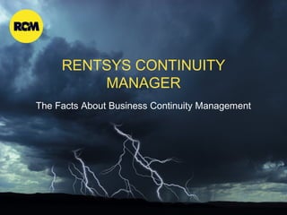 RENTSYS CONTINUITY MANAGER
10 Reasons to Have a Business Continuity Management Plan

 