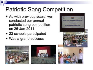 Patriotic Song Competition As with previous years, we conducted our annual patriotic song competition on 26-Jan-2011 23 schools participated Was a grand success 