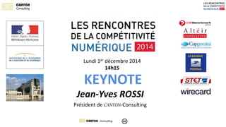 Lundi 1er décembre 2014 
14h15 
KEYNOTE 
Jean-Yves ROSSI 
Président de CANTON-Consulting 
 