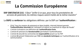 La Commission Européenne 
DSP 2007/64/UE (11) : Il faut "veiller à ce que, pour tous les prestataires de 
services de paie...