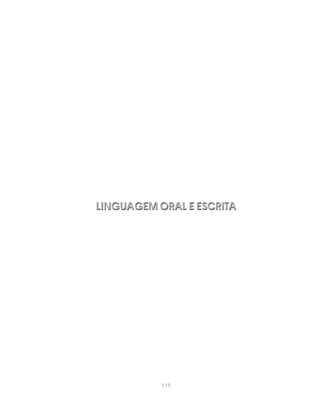 115
LINGUAGEM ORAL E ESCRITALINGUAGEM ORAL E ESCRITA
 